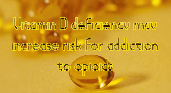 מחסור בויטמין די (שמש) עשוי להגביר את התלות&nbsp;באופיאטיים