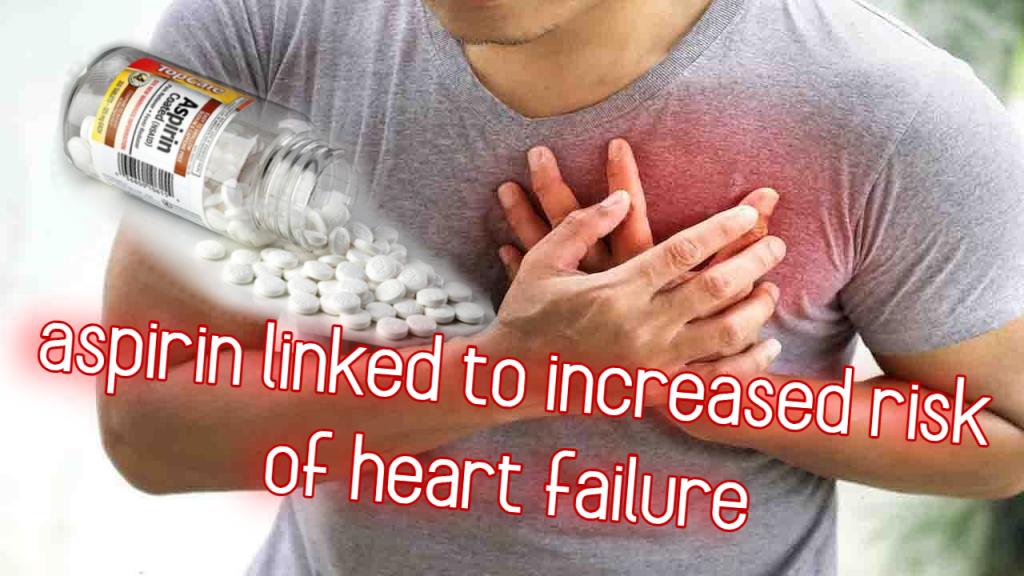 שימוש באספירין קשור לסיכון מוגבר לאי ספיקת&nbsp;לב